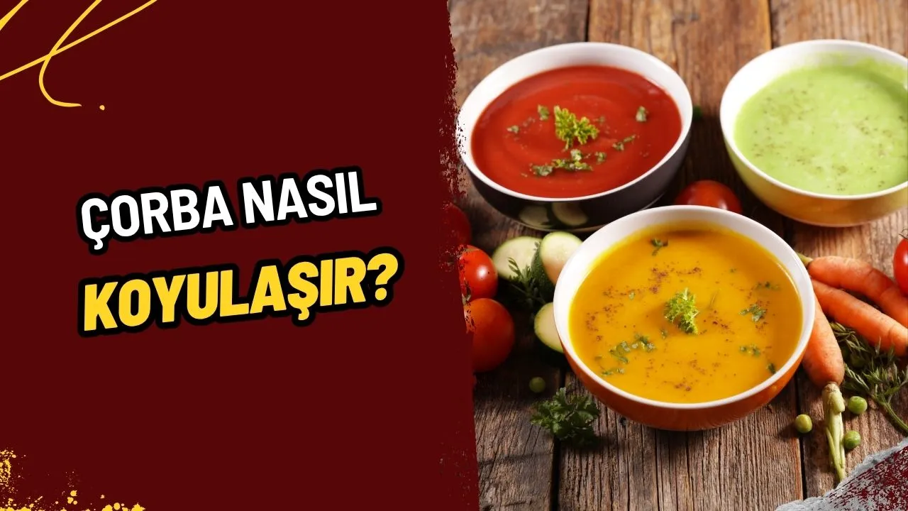 Çorba Nasıl Koyulaşır? Lezzetli ve Kıvamlı Çorbaların 5 Sırrı!