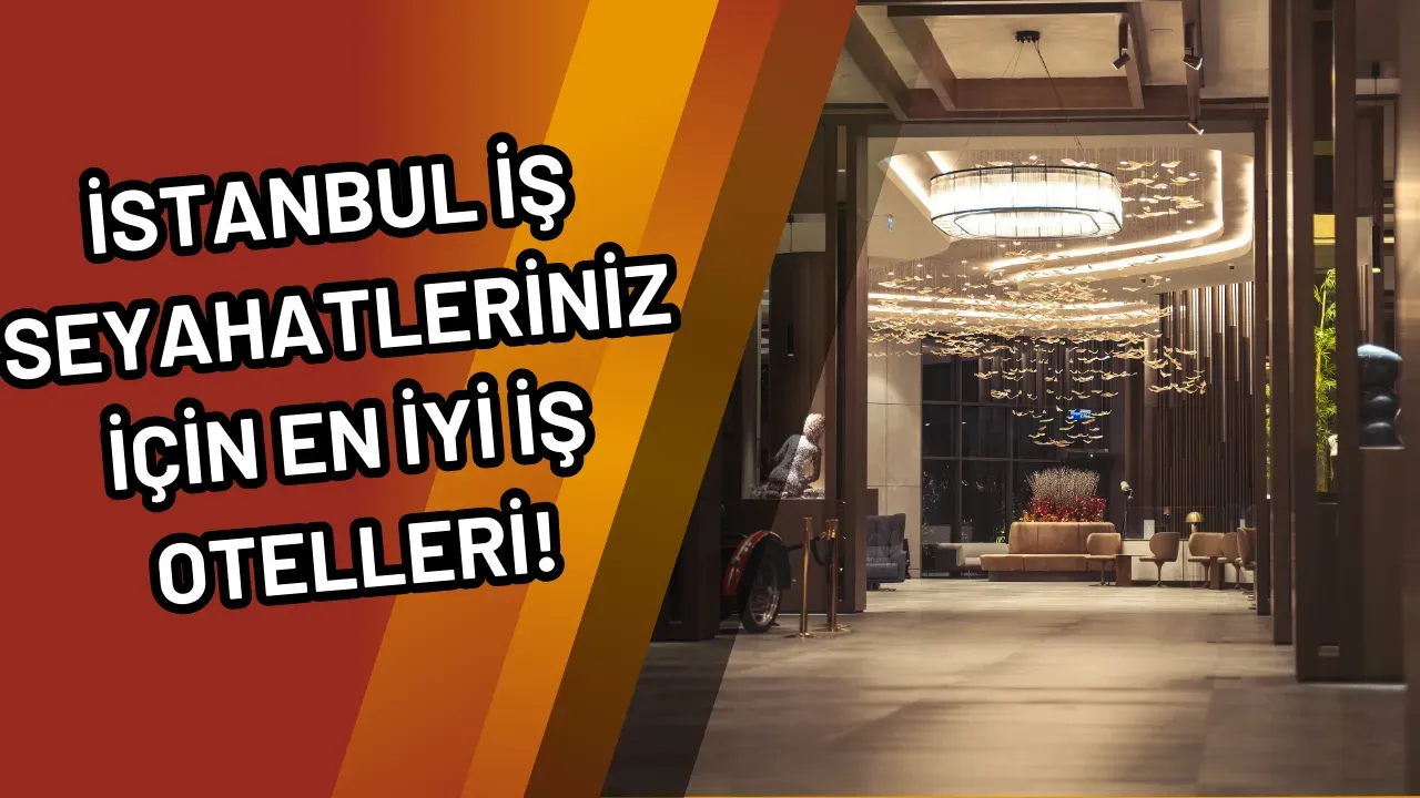 Image for İstanbul İş Seyahatleriniz İçin En İyi İş Otelleri!