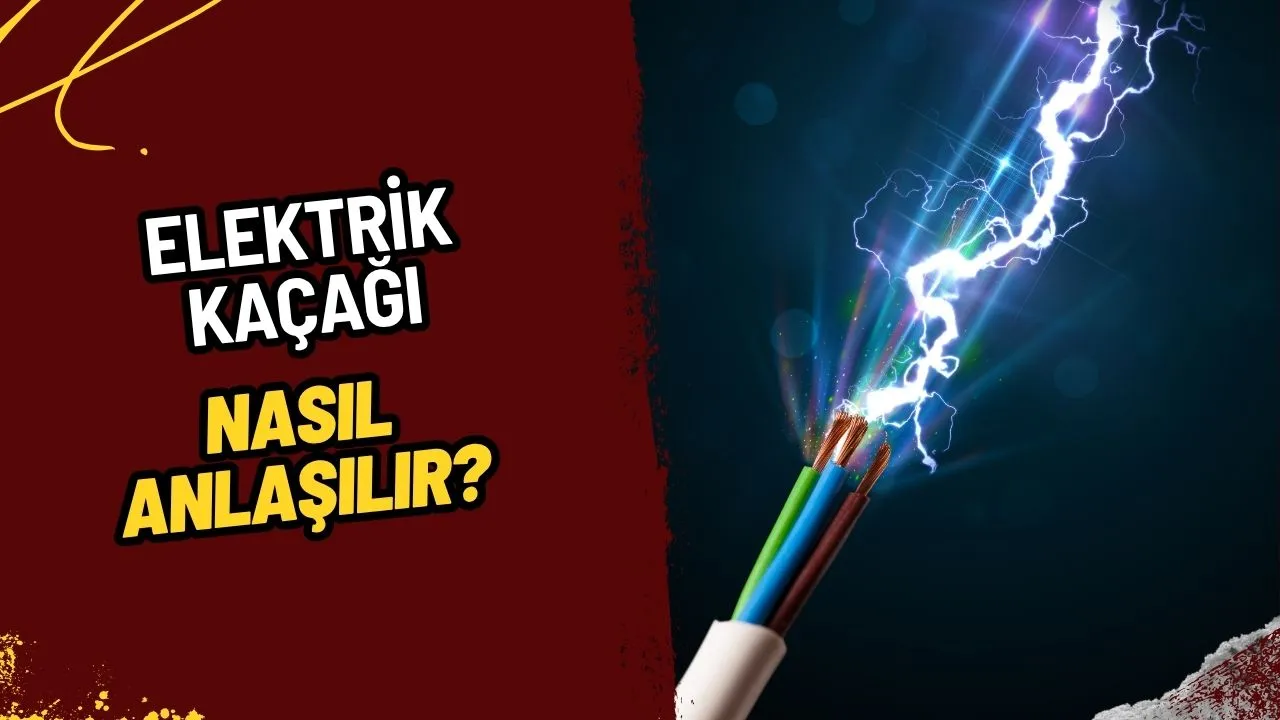 Elektrik Kaçağı Nedir, Nasıl Anlaşılır? Güvenliğiniz İçin Hayati Bilgiler!