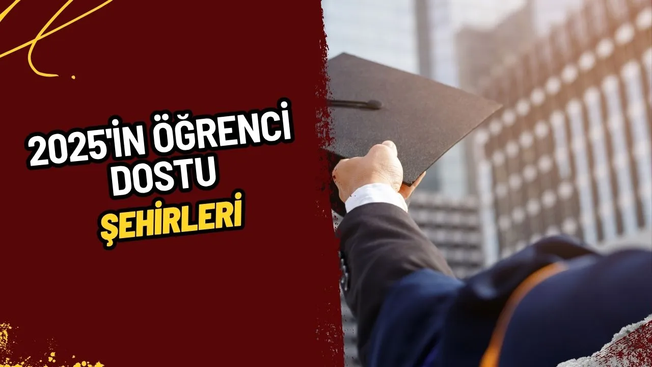 2025'in Öğrenci Dostu Üniversite Şehirleri Açıklandı: İşte Gençlerin Gözdesi Kentler!