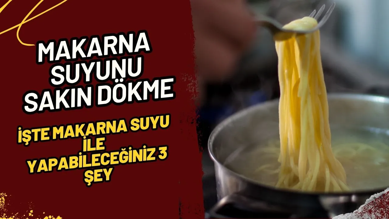 Makarna Suyunu Asla Lavaboya Dökmeyin! İşte Değerlendirmenin 3 Harika Yolu