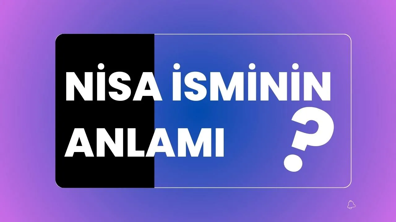 Nisa İsminin Anlamı Ne Demek? Nisa Kur'an'da Geçiyor Mu?