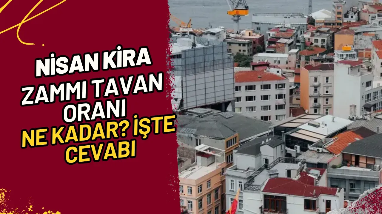 Image for Nisan Kira Zammı Tavan Oranı Ne Kadar? İşte Cevabı