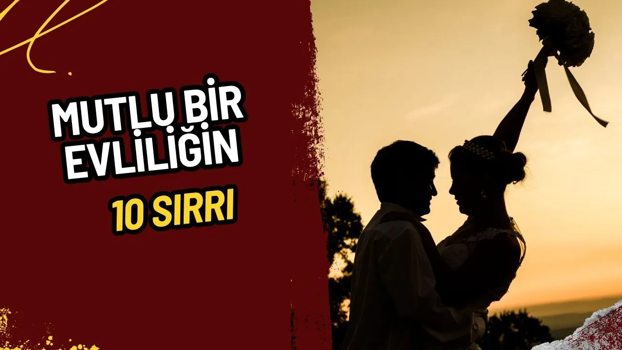 Mutlu Bir Evliliğin Sırrı: Evlilik Terapistinden 10 Altın Tavsiye!