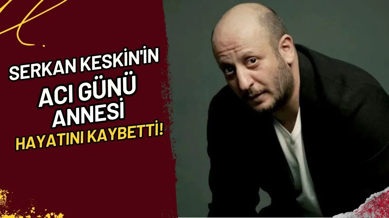 Serkan Keskin'in Acı Günü Annesi Hayatını Kaybetti!