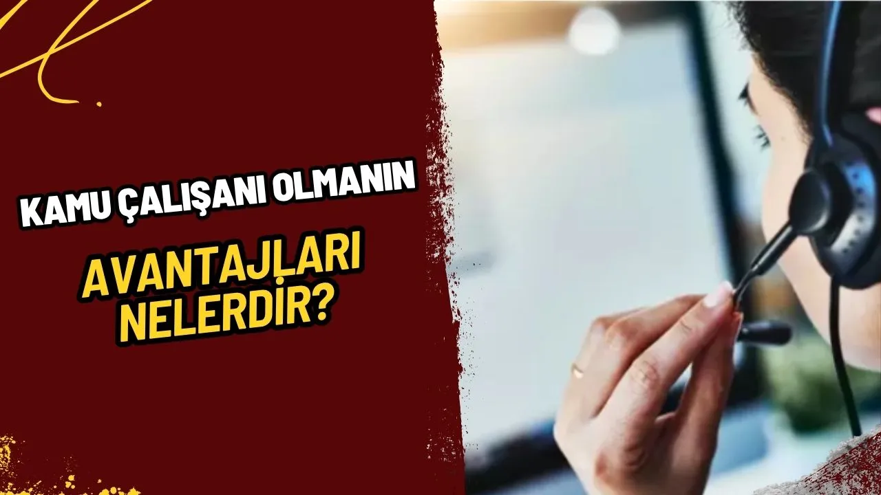 Kamu Çalışanı Olmanın Avantajları: İş Güvencesinden Kariyer Fırsatlarına Tüm Detaylar