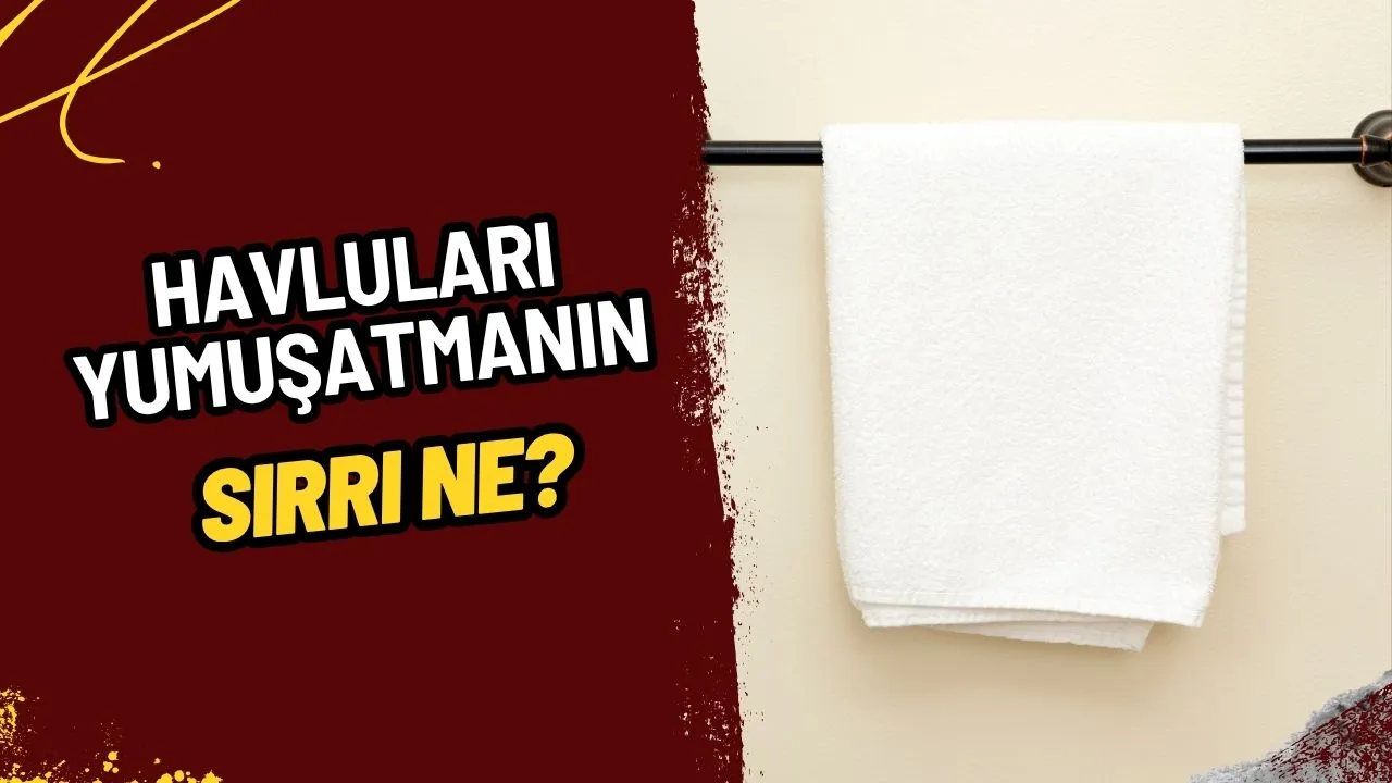 Sertleşen Havlulara Veda Edin! Havlularınızı İlk Günkü Gibi Yumuşatmanın Sırları