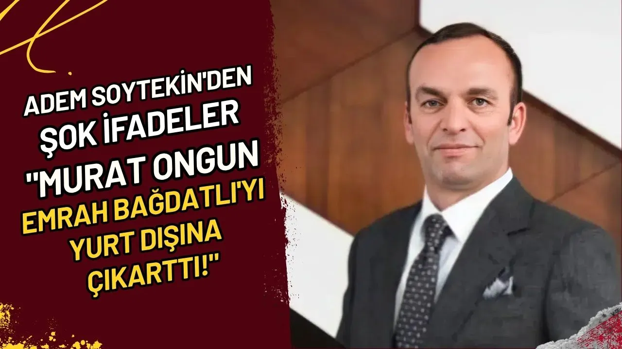 Adem Soytekin'den Şok İfadeler "Murat Ongun, Emrah Bağdatlı'yı Yurt Dışına Çıkarttı!"