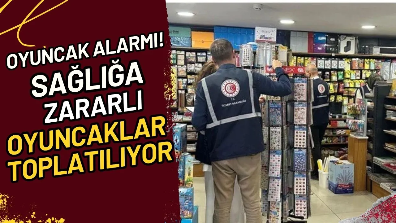 Oyuncak Alarmı! Sağlığa Zararlı Oyuncaklar Toplatılıyor