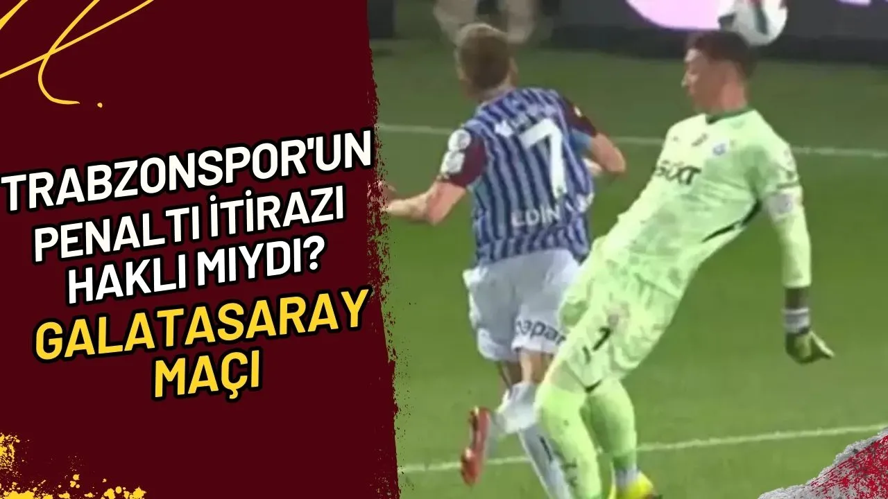 Trabzonspor'un Penaltı İtirazı Haklı mıydı? Galatasaray Maçı