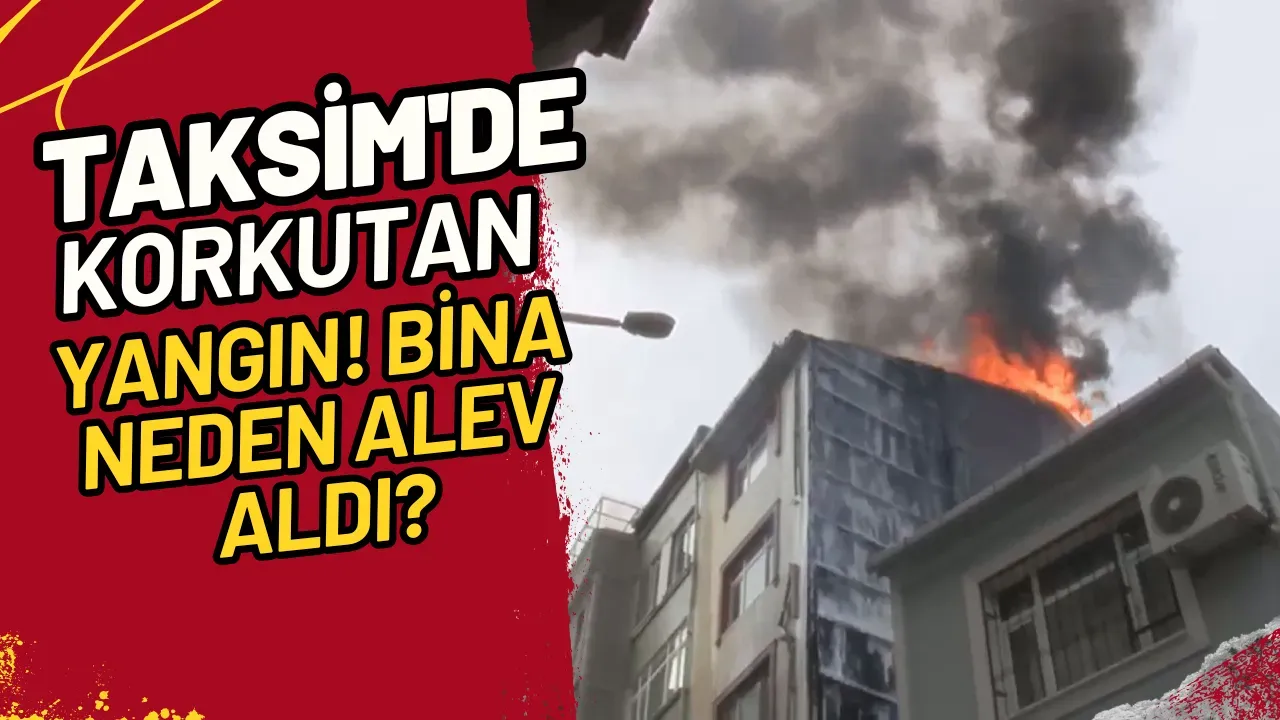 Image for Taksim'de Korkutan Yangın! Bina Neden Alev Aldı?