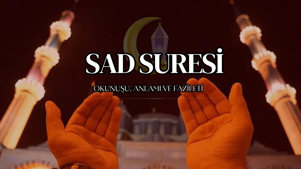 Sad Suresi: Okunuşu, Anlamı ve Faziletleriyle Manevi Rehberlik Kaynağı