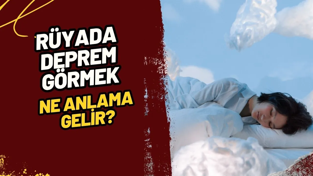 Rüyada Deprem Görmek Ne Anlama Gelir?