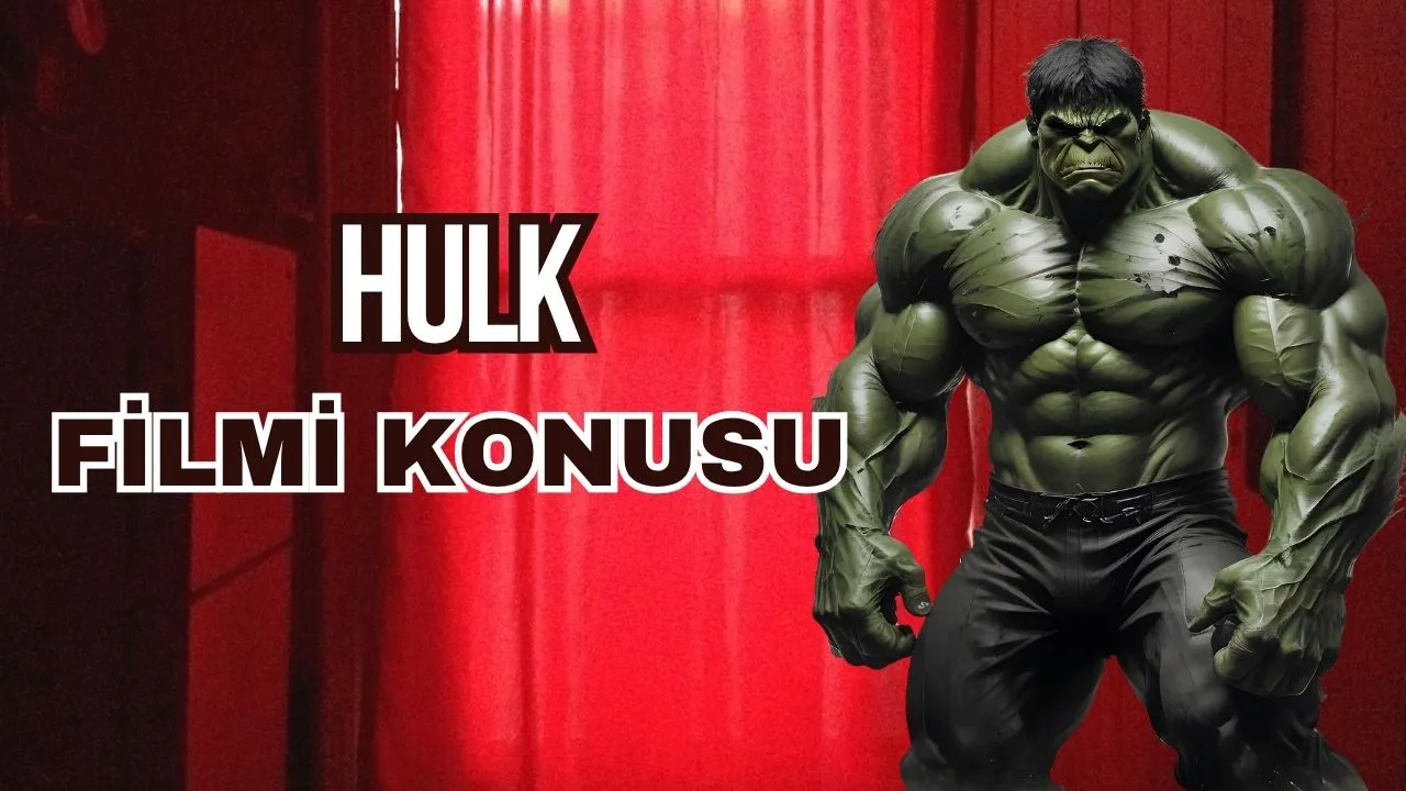 Hulk Filmleri: Konusu, Oyuncu Kadrosu ve IMDb Puanları – Yeşil Dev'in Sinematik Yolculuğu!