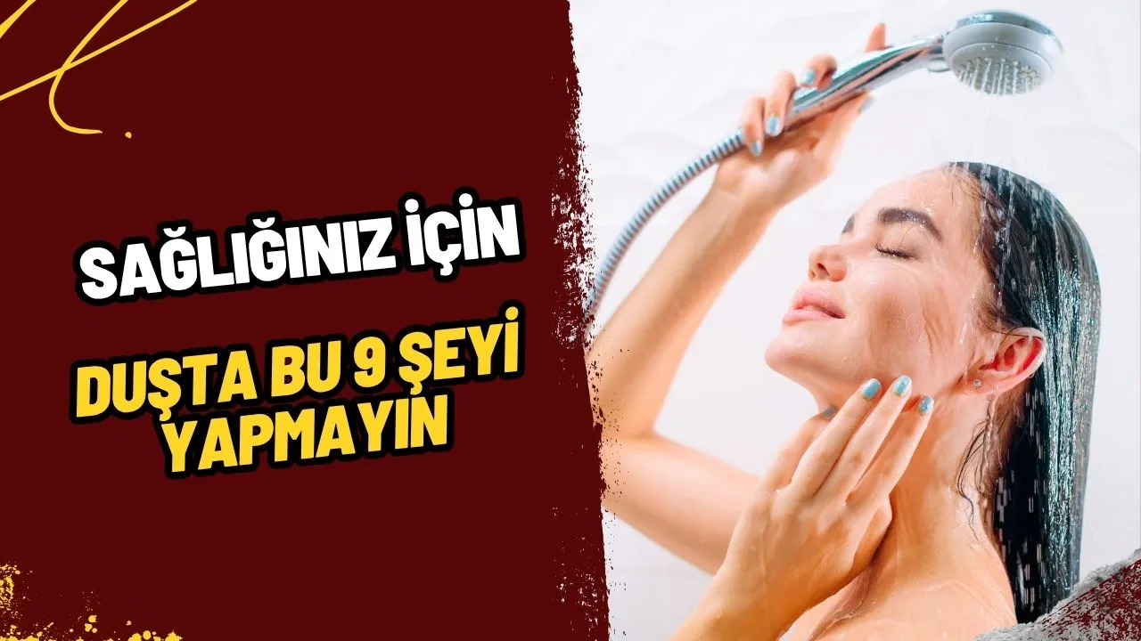 Sağlık ve Güzellik İçin Duş Alırken Yapmamanız Gereken 9 Hata!