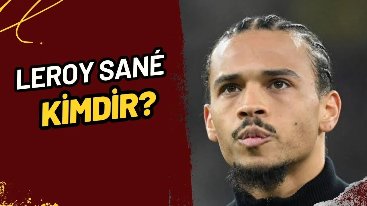 Leroy Sané Kimdir? Bayern Münih'ten Galatasaray'a Transfer Bomba!