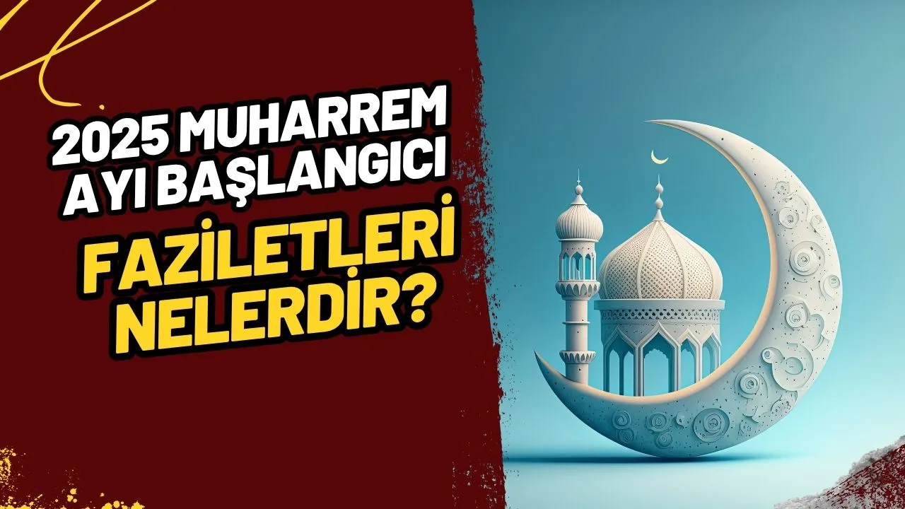 2025 Muharrem Ayı Başlangıcı: İbadetleri, Duaları ve Öne Çıkan Faziletleri