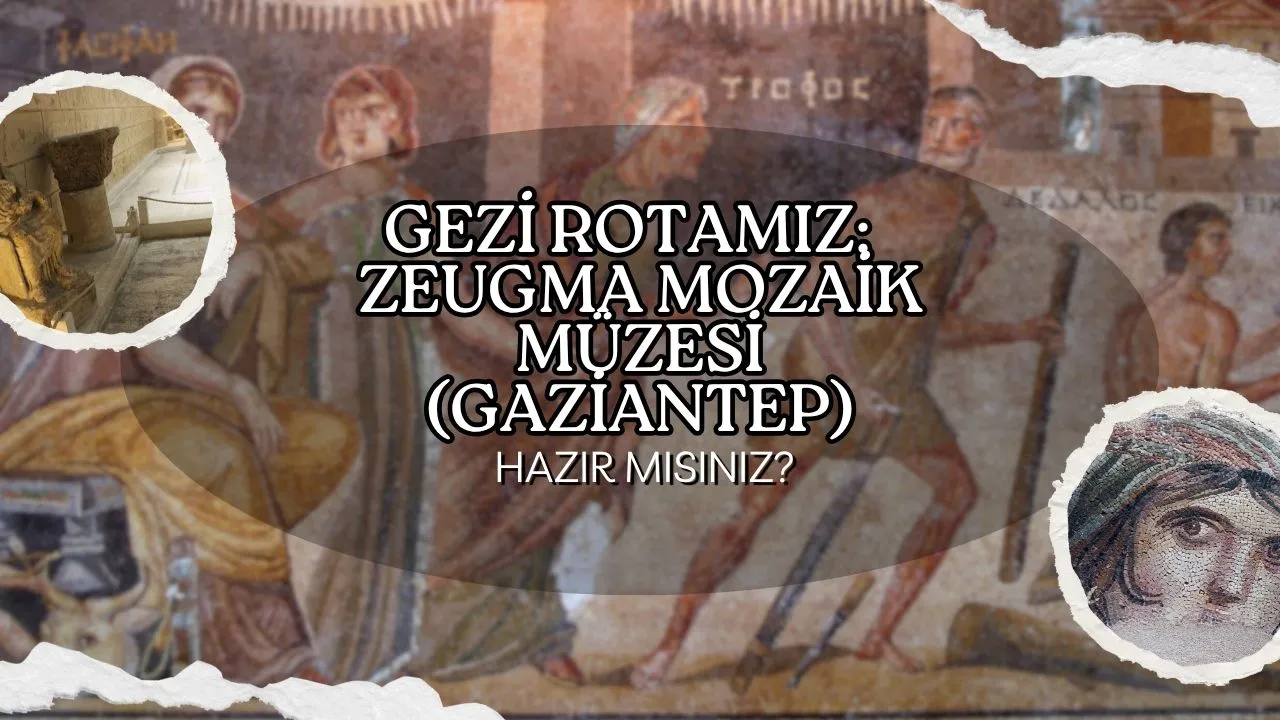 Zeugma Mozaik Müzesi: Gaziantep'ten Dünyaya Yayılan Antik Mozaiklerin Büyüsü
