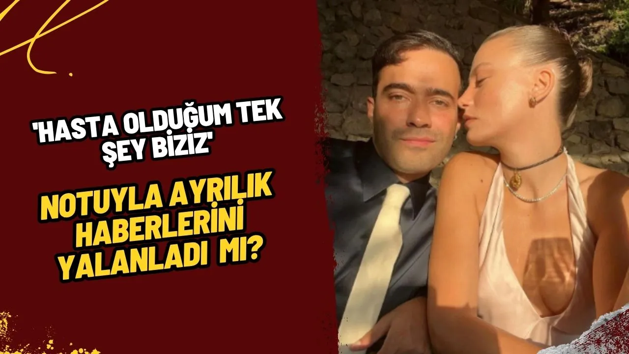 Aşklarını İlan Ettiler: 'Hasta Olduğum Tek Şey Biziz' Notuyla Ayrılık İddialarına Son Nokta!