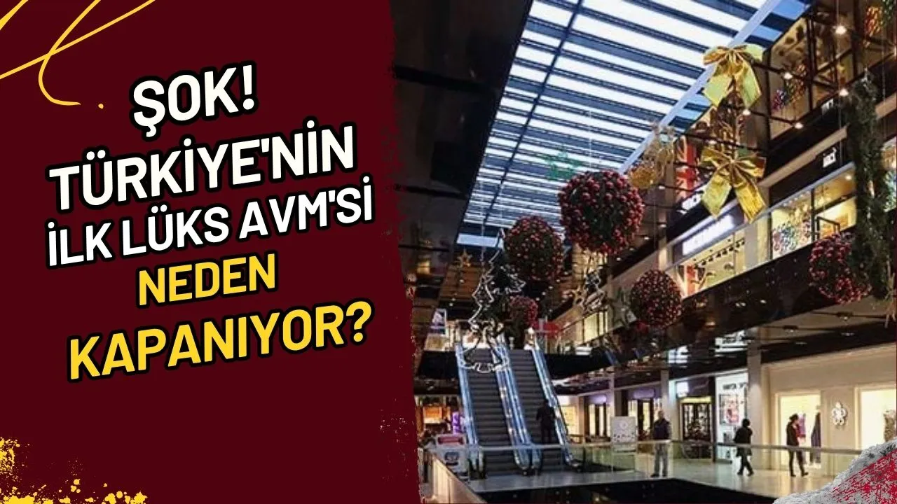 Şok! Türkiye'nin İlk Lüks AVM'si Neden Kapanıyor?