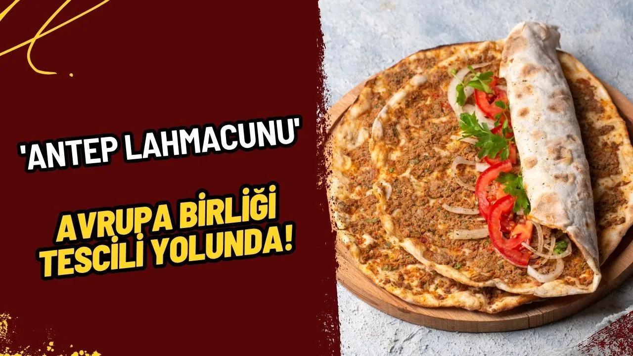 Gaziantep'in Gururu 'Antep Lahmacunu' Avrupa Birliği Tescili Yolunda!