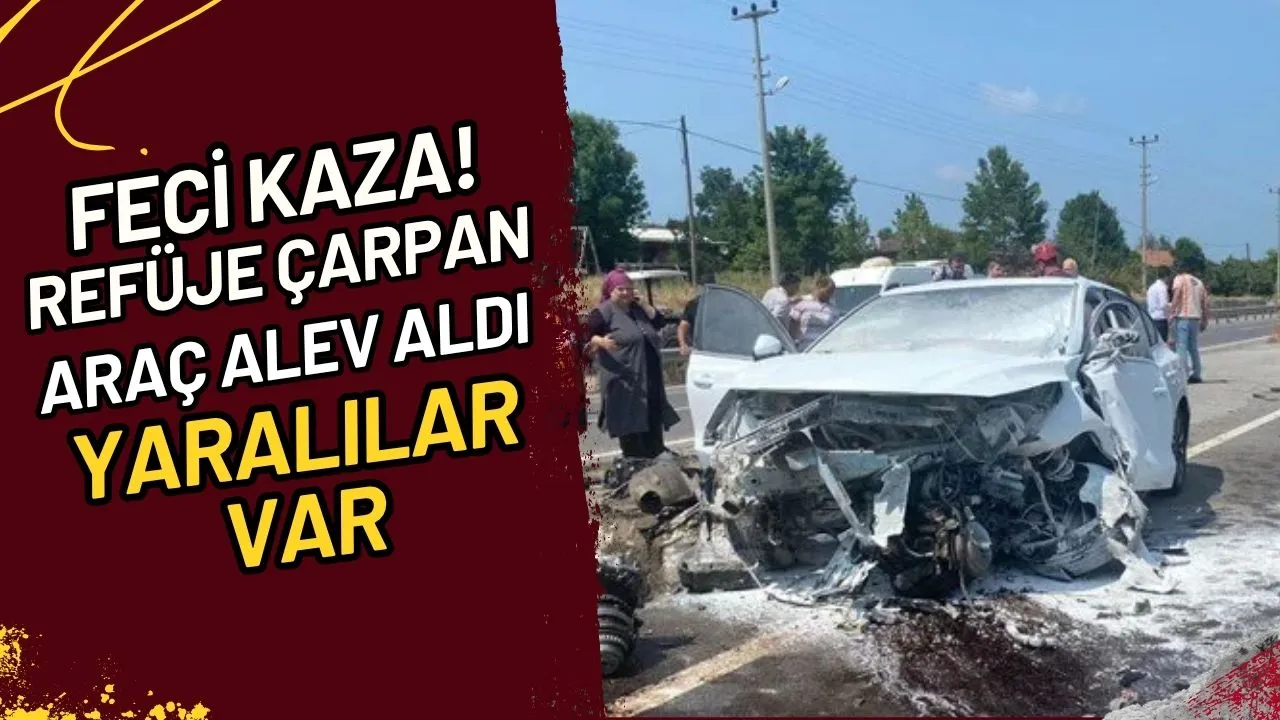 Feci Kaza! Refüje Çarpan Araç Alev Aldı Yaralılar Var