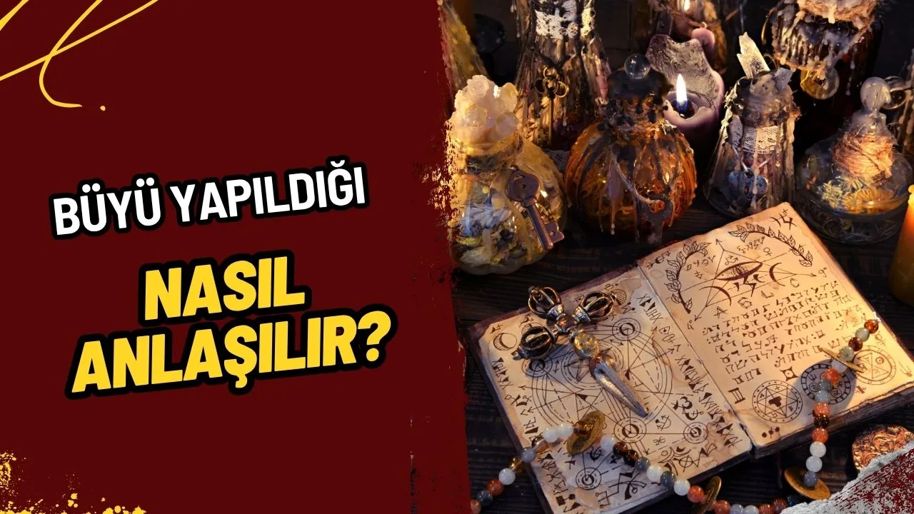 Büyü Yapıldığı Nasıl Anlaşılır? Manevi Etkileşimler ve Kişisel Deneyimler!