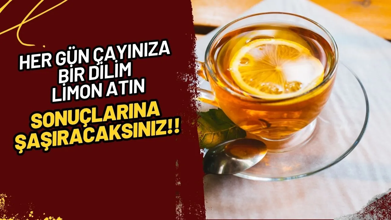 Şaşırtıcı Sonuçlar: Her Gün Çayınıza Bir Dilim Limon Atmanın Bilinmeyen Faydaları!