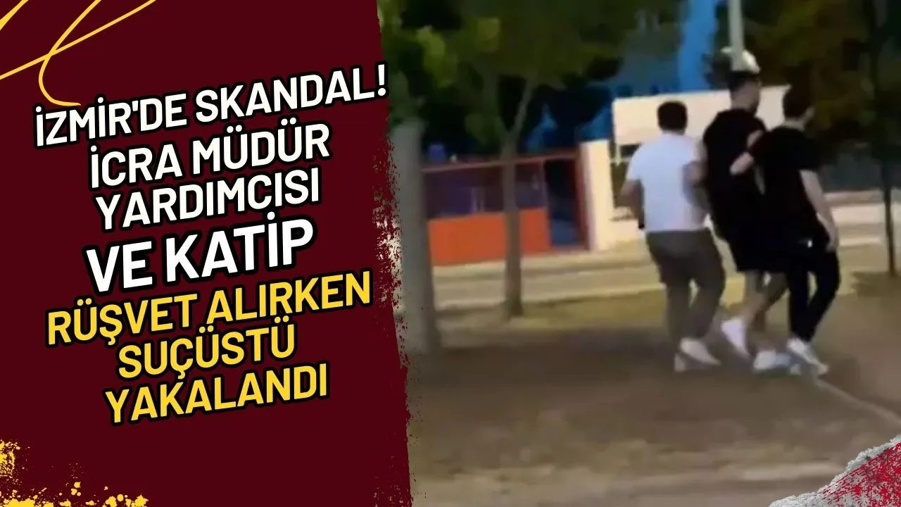 İzmir'de Skandal! İcra Müdür Yardımcısı ve Katip Rüşvet Alırken Suçüstü Yakalandı